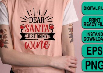 Dear Santa Just Bring Wine, Merry Christmas shirt print template, funny Xmas shirt design, Santa Claus funny quotes typography design