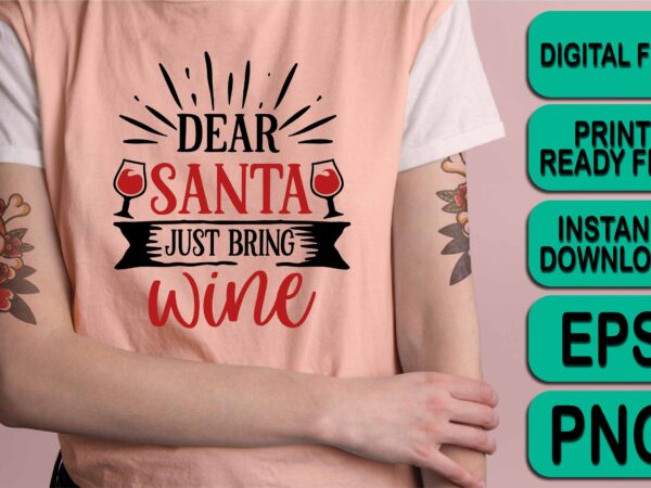 Dear santa just bring wine, merry christmas shirt print template, funny xmas shirt design, santa claus funny quotes typography design