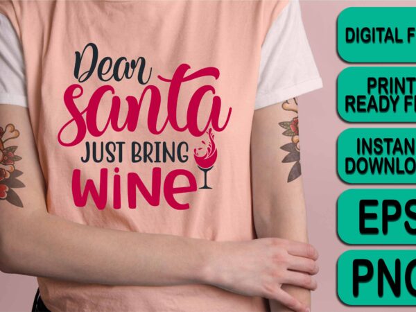 Dear santa just bring wine, merry christmas shirt print template, funny xmas shirt design, santa claus funny quotes typography design
