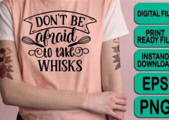 Don’t Be Afraid To Take Whisks, Merry Christmas shirt print template, funny Xmas shirt design, Santa Claus funny quotes typography design