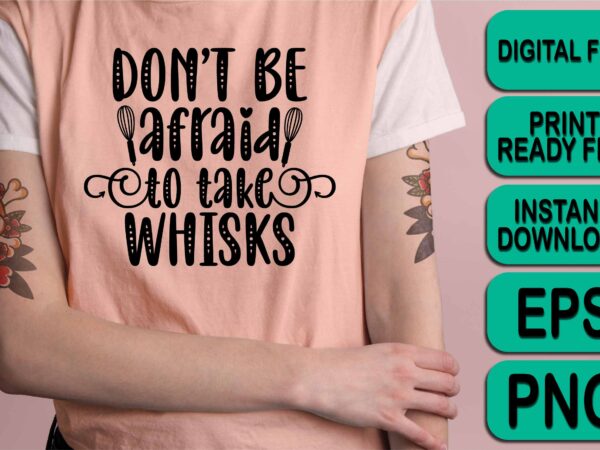Don’t be afraid to take whisks, merry christmas shirt print template, funny xmas shirt design, santa claus funny quotes typography design Don’t be afraid to take whisks, merry christmas shirt print template, funny xmas shirt design, santa claus funny quotes typography design
