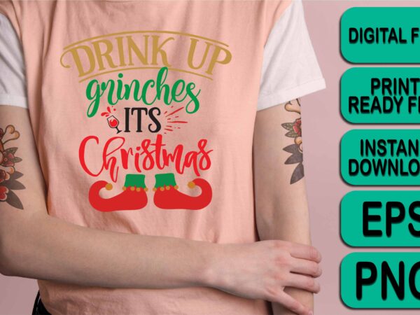 Drink up grinches its christmas, merry christmas shirt print template, funny xmas shirt design, santa claus funny quotes typography design