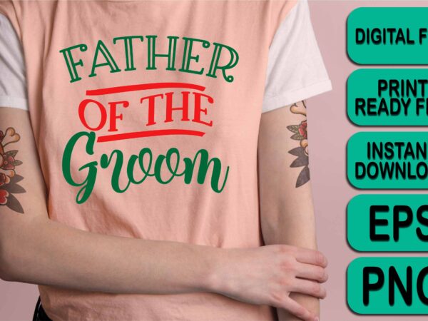 Father of the groom, merry christmas shirt print template, funny xmas shirt design, santa claus funny quotes typography design
