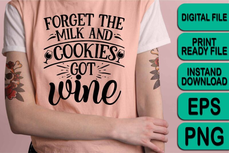 Forget The Milk And Cookies Got Wine, Merry Christmas shirt print template, funny Xmas shirt design, Santa Claus funny quotes typography design