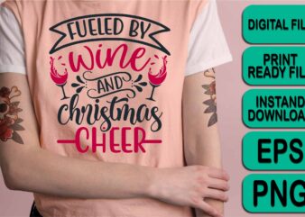 Fueled By Wine And Christmas Cheer, Merry Christmas shirt print template, funny Xmas shirt design, Santa Claus funny quotes typography design