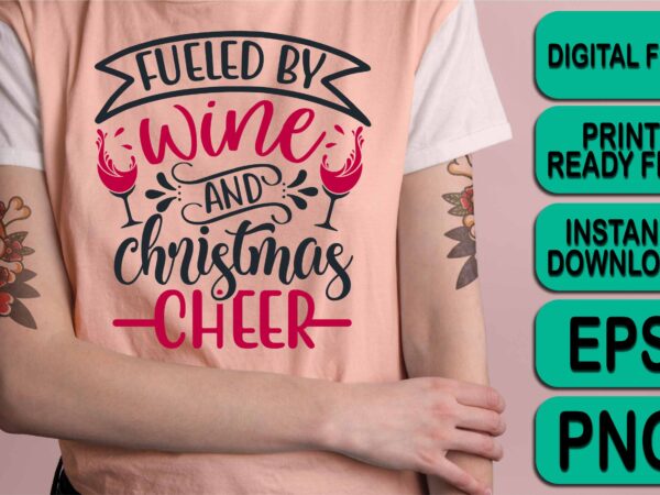 Fueled by wine and christmas cheer, merry christmas shirt print template, funny xmas shirt design, santa claus funny quotes typography design