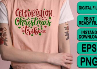 Celebration Christmas Tribe,  Merry Christmas Happy New Year Dear shirt print template, funny Xmas shirt design, Santa Claus funny quotes typography design