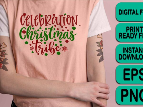 Celebration christmas tribe,  merry christmas happy new year dear shirt print template, funny xmas shirt design, santa claus funny quotes typography design