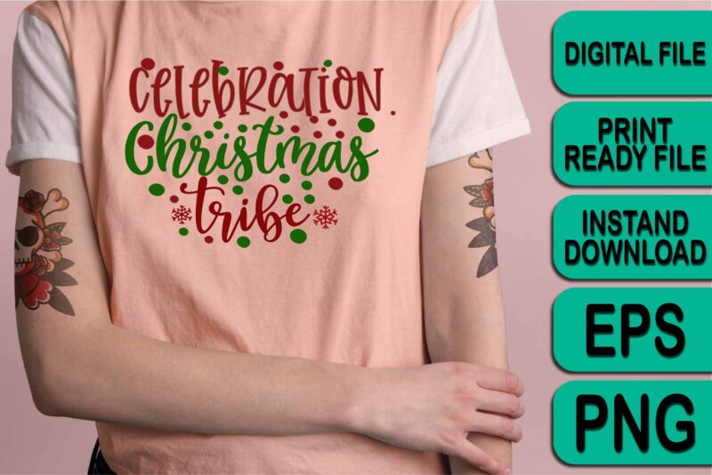 Celebration Christmas Tribe,  Merry Christmas Happy New Year Dear shirt print template, funny Xmas shirt design, Santa Claus funny quotes typography design