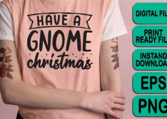 Have A Gnome Christmas, Merry Christmas shirt print template, funny Xmas shirt design, Santa Claus funny quotes typography design