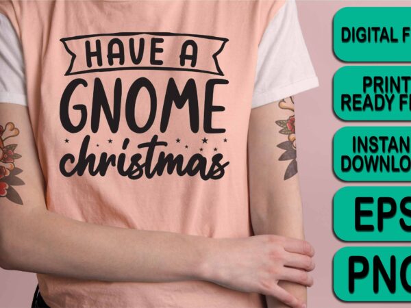 Have a gnome christmas, merry christmas shirt print template, funny xmas shirt design, santa claus funny quotes typography design