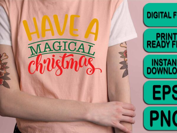Have a magical christmas, merry christmas shirt print template, funny xmas shirt design, santa claus funny quotes typography design