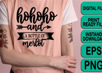 Ho Ho Ho And A Bottle Of Merlot, Merry Christmas shirt print template, funny Xmas shirt design, Santa Claus funny quotes typography design