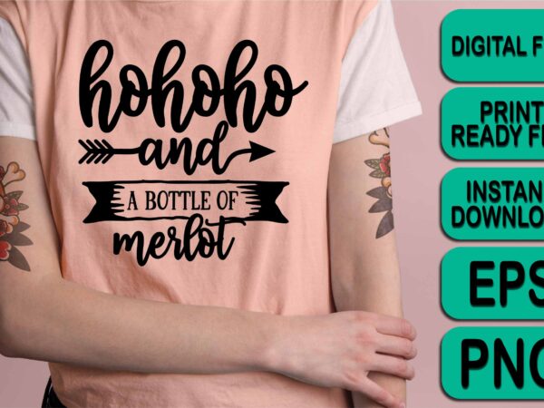 Ho ho ho and a bottle of merlot, merry christmas shirt print template, funny xmas shirt design, santa claus funny quotes typography design Ho ho ho and a bottle of merlot, merry christmas shirt print template, funny xmas shirt design, santa claus funny quotes typography design