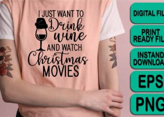 I Just Want To Drink Wine And Watch Christmas Movie, Merry Christmas shirts Print Template, Xmas Ugly Snow Santa Clouse New Year Holiday Candy Santa Hat vector illustration for Christmas hand lettered