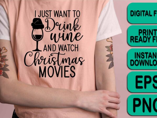 I just want to drink wine and watch christmas movie, merry christmas shirts print template, xmas ugly snow santa clouse new year holiday candy santa hat vector illustration for christmas