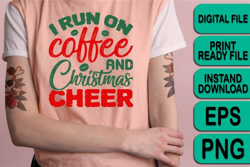 I Run On Coffee And Christmas Cheer, Merry Christmas shirt print template, funny Xmas shirt design, Santa Claus funny quotes typography design, Christmas Party Shirt Christmas T-Shirt, Christmas Shirt Svg,