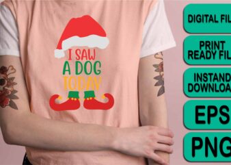 I Saw A Dog Today, Merry Christmas shirts Print Template, Xmas Ugly Snow Santa Clouse New Year Holiday Candy Santa Hat vector illustration for Christmas hand lettered