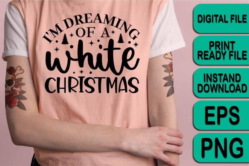 I’m Dreaming Of A White Christmas, Merry Christmas Happy New Year Dear shirt print template, funny Xmas shirt design, Santa Claus funny quotes typography design