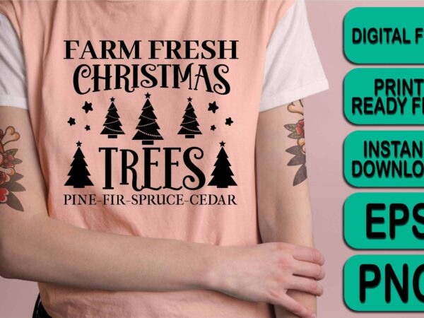 Farm fresh christmas trees, merry christmas shirt print template, funny xmas shirt design, santa claus funny quotes typography design