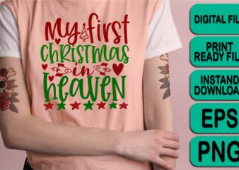 My First Christmas In Heaven, Merry Christmas Happy New Year Dear shirt print template, funny Xmas shirt design, Santa Claus funny quotes typography design