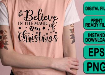 Believe In The Magic, Merry Christmas Happy New Year Dear shirt print template, funny Xmas shirt design, Santa Claus funny quotes typography design