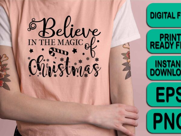 Believe in the magic, merry christmas happy new year dear shirt print template, funny xmas shirt design, santa claus funny quotes typography design Believe in the magic, merry christmas happy new year dear shirt print template, funny xmas shirt design, santa claus funny quotes typography design