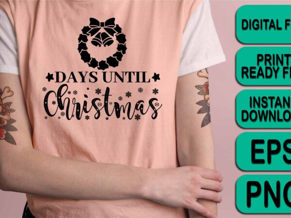 Days until christmas, merry christmas shirts print template, xmas ugly snow santa clouse new year holiday candy santa hat vector illustration for christmas hand lettered
