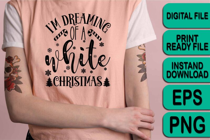 I’m Dreaming Of A White Christmas, Merry Christmas Happy New Year Dear shirt print template, funny Xmas shirt design, Santa Claus funny quotes typography design