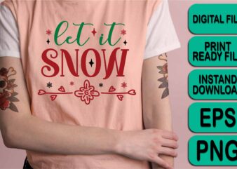 Let It Snow, Merry Christmas Happy New Year Dear shirt print template, funny Xmas shirt design, Santa Claus funny quotes typography design