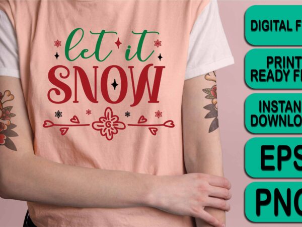 Let it snow, merry christmas happy new year dear shirt print template, funny xmas shirt design, santa claus funny quotes typography design Let it snow, merry christmas happy new year dear shirt print template, funny xmas shirt design, santa claus funny quotes typography design
