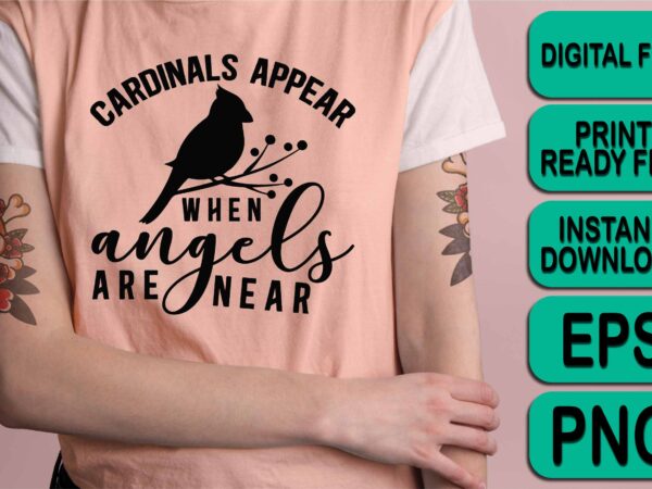 Cardinals appear when angels are near, merry christmas happy new year dear shirt print template, funny xmas shirt design, santa claus funny quotes typography design