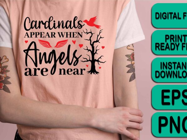 Cardinals appear when angels are near, merry christmas happy new year dear shirt print template, funny xmas shirt design, santa claus funny quotes typography design