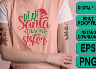 Dear Santa It Was My Sister, Merry Christmas shirt print template, funny Xmas shirt design, Santa Claus funny quotes typography design