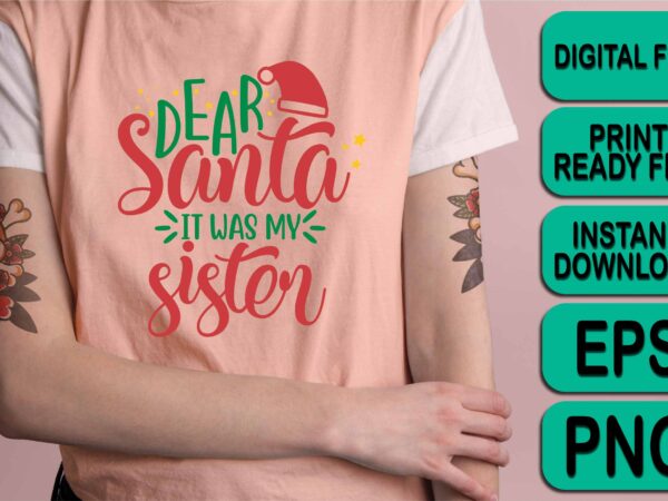 Dear santa it was my sister, merry christmas shirt print template, funny xmas shirt design, santa claus funny quotes typography design