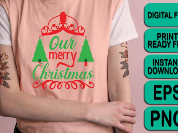 Our merry christmas shirt print template, funny xmas shirt design, santa claus funny quotes typography design