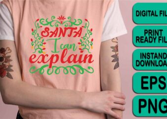 Santa I Can Explain, Merry Christmas shirt print template, funny Xmas shirt design, Santa Claus funny quotes typography design