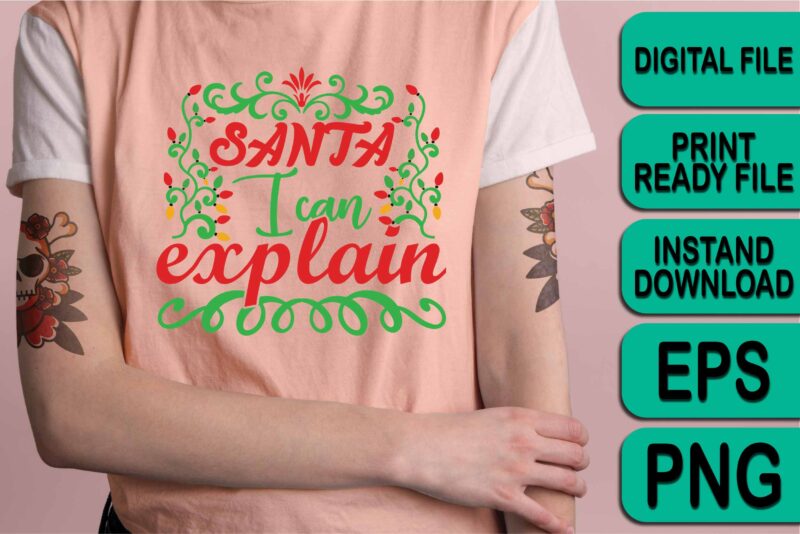 Santa I Can Explain, Merry Christmas shirt print template, funny Xmas shirt design, Santa Claus funny quotes typography design