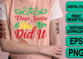 Dear Santa She Did It, Merry Christmas shirt print template, funny Xmas shirt design, Santa Claus funny quotes typography design