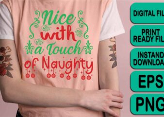 Nice With A Touch Of Naughty, Merry Christmas shirt print template, funny Xmas shirt design, Santa Claus funny quotes typography design