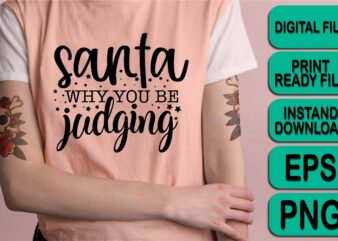 Santa Why You Be Judging, Merry Christmas shirt print template, funny Xmas shirt design, Santa Claus funny quotes typography design