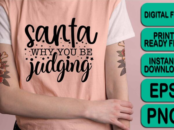 Santa why you be judging, merry christmas shirt print template, funny xmas shirt design, santa claus funny quotes typography design