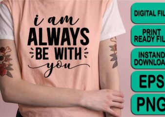 I Am Always Be With You, Merry Christmas Happy New Year Dear shirt print template, funny Xmas shirt design, Santa Claus funny quotes typography design