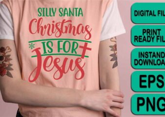 Silly Santa Christmas Is For Jesus, Merry Christmas shirt print template, funny Xmas shirt design, Santa Claus funny quotes typography design