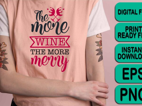 The more wine the more merry christmas shirt print template, funny xmas shirt design, santa claus funny quotes typography design The more wine the more merry christmas shirt print template, funny xmas shirt design, santa claus funny quotes typography design