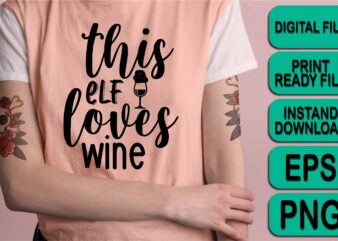 This Elf loves Wine, Merry Christmas shirt print template, funny Xmas shirt design, Santa Claus funny quotes typography design