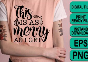 This Is As Merry As I Get, Merry Christmas shirt print template, funny Xmas shirt design, Santa Claus funny quotes typography design