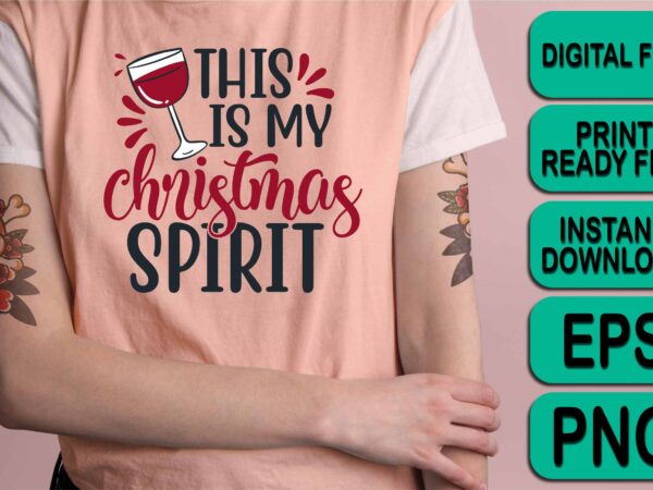 This is my christmas spirit, merry christmas shirt print template, funny xmas shirt design, santa claus funny quotes typography design