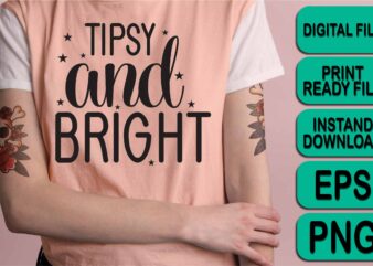 Tipsy And Bright, Merry Christmas shirt print template, funny Xmas shirt design, Santa Claus funny quotes typography design