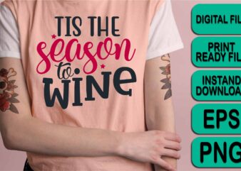 Tis The Season To Wine, Merry Christmas shirts Print Template, Xmas Ugly Snow Santa Clouse New Year Holiday Candy Santa Hat vector illustration for Christmas hand lettered